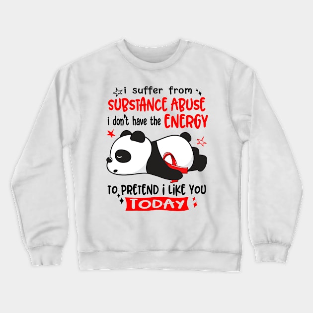 I Suffer From Substance Abuse I Don't Have The Energy To Pretend I Like You Today Crewneck Sweatshirt by ThePassion99